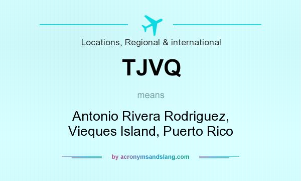 What does TJVQ mean? It stands for Antonio Rivera Rodriguez, Vieques Island, Puerto Rico