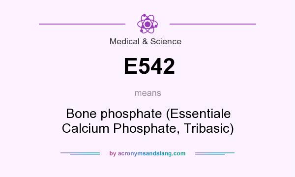 What does E542 mean? It stands for Bone phosphate (Essentiale Calcium Phosphate, Tribasic)