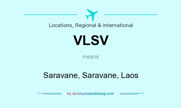 What does VLSV mean? It stands for Saravane, Saravane, Laos