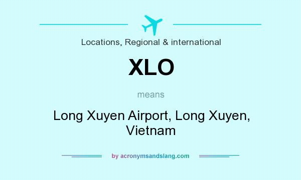 What does XLO mean? It stands for Long Xuyen Airport, Long Xuyen, Vietnam