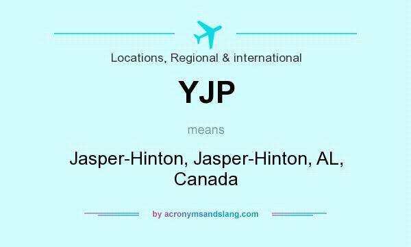 What does YJP mean? It stands for Jasper-Hinton, Jasper-Hinton, AL, Canada