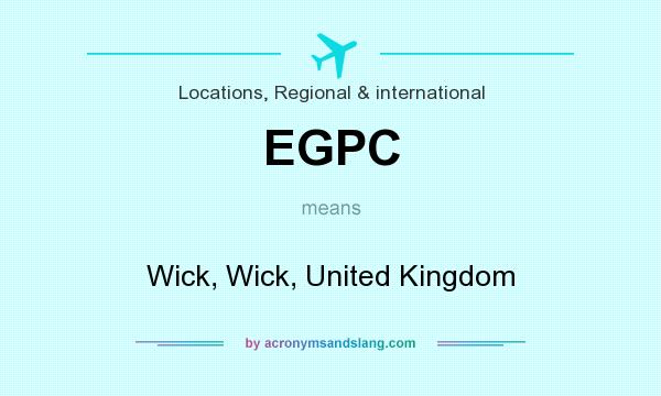 What does EGPC mean? It stands for Wick, Wick, United Kingdom