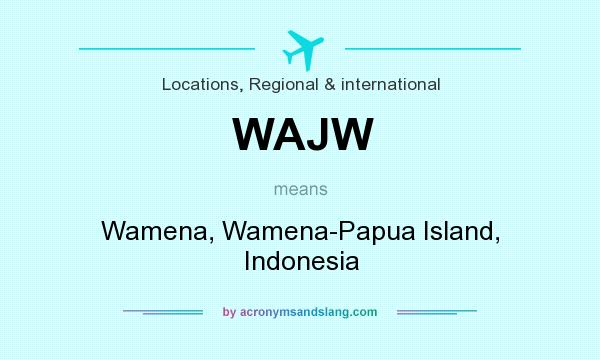 What does WAJW mean? It stands for Wamena, Wamena-Papua Island, Indonesia
