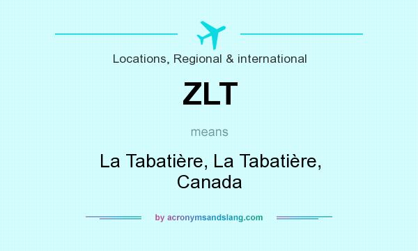 What does ZLT mean? It stands for La Tabatière, La Tabatière, Canada
