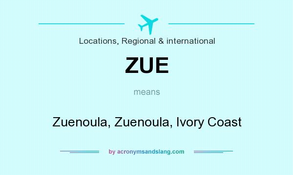 What does ZUE mean? It stands for Zuenoula, Zuenoula, Ivory Coast