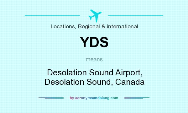 What does YDS mean? It stands for Desolation Sound Airport, Desolation Sound, Canada