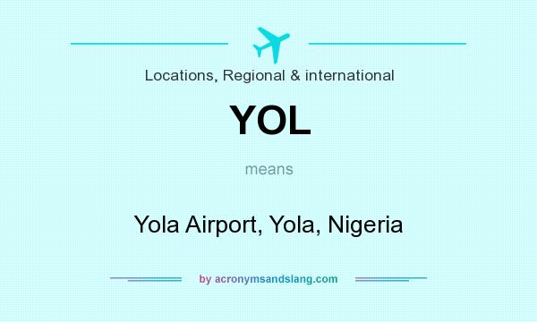 What does YOL mean? It stands for Yola Airport, Yola, Nigeria