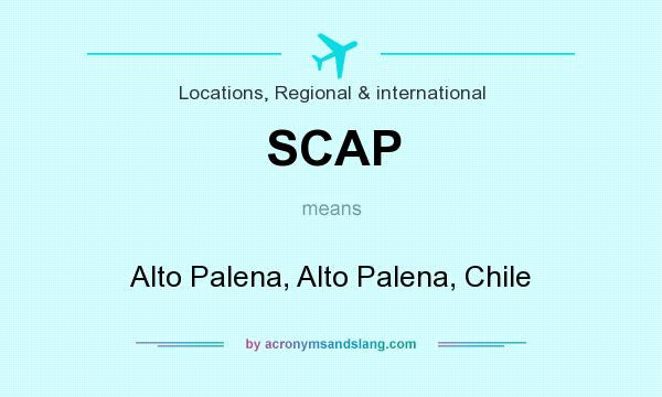 What does SCAP mean? It stands for Alto Palena, Alto Palena, Chile