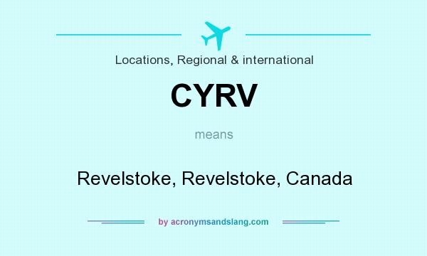 What does CYRV mean? It stands for Revelstoke, Revelstoke, Canada