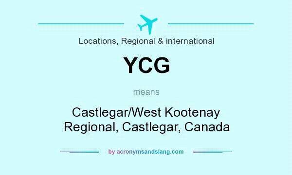 What does YCG mean? It stands for Castlegar/West Kootenay Regional, Castlegar, Canada