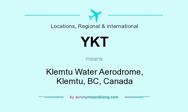What does YKT mean? It stands for Klemtu Water Aerodrome, Klemtu, BC, Canada