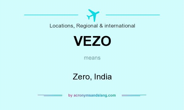 What does VEZO mean? It stands for Zero, India