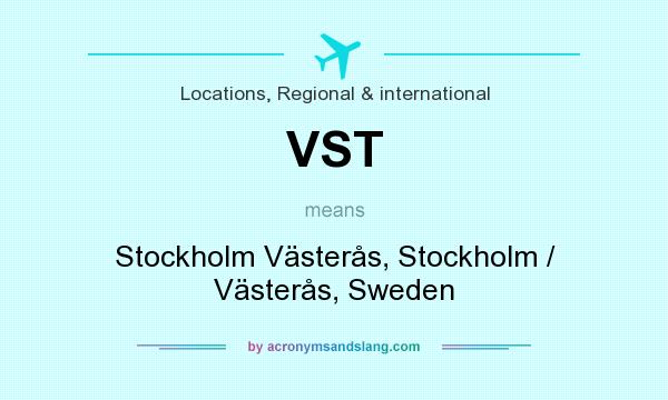 What does VST mean? It stands for Stockholm Västerås, Stockholm / Västerås, Sweden