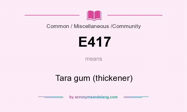 What does E417 mean? It stands for Tara gum (thickener)