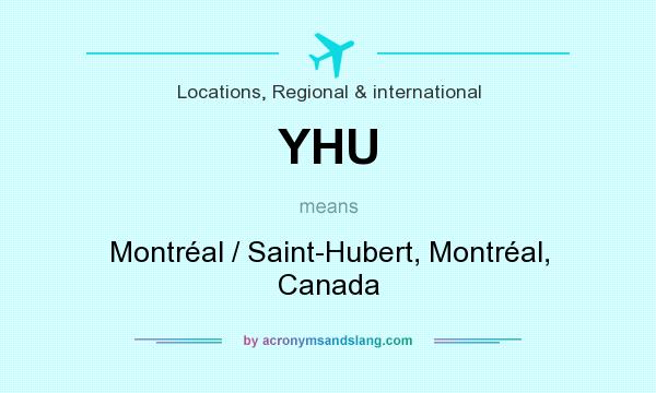 What does YHU mean? It stands for Montréal / Saint-Hubert, Montréal, Canada