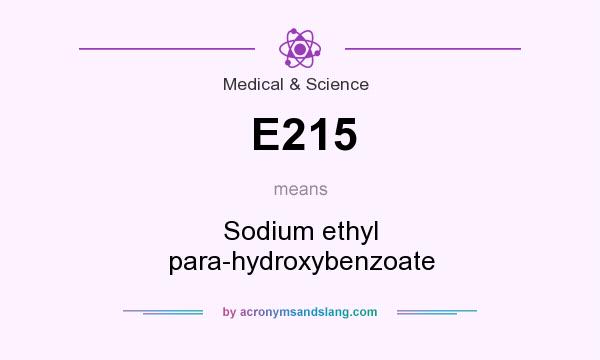 What does E215 mean? It stands for Sodium ethyl para-hydroxybenzoate