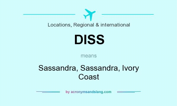 What does DISS mean? It stands for Sassandra, Sassandra, Ivory Coast