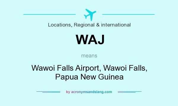What does WAJ mean? It stands for Wawoi Falls Airport, Wawoi Falls, Papua New Guinea