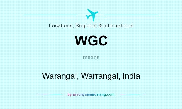 What does WGC mean? It stands for Warangal, Warrangal, India