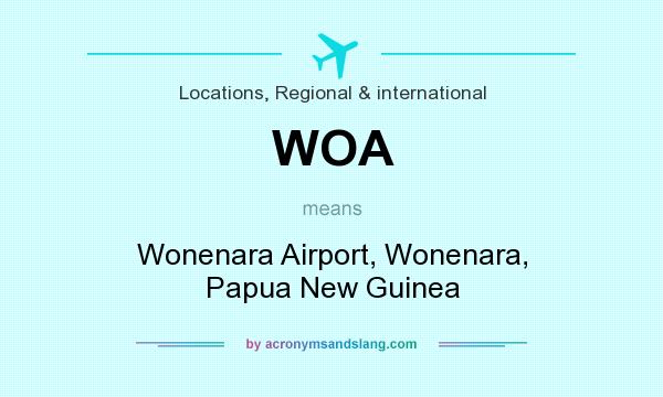 What does WOA mean? It stands for Wonenara Airport, Wonenara, Papua New Guinea