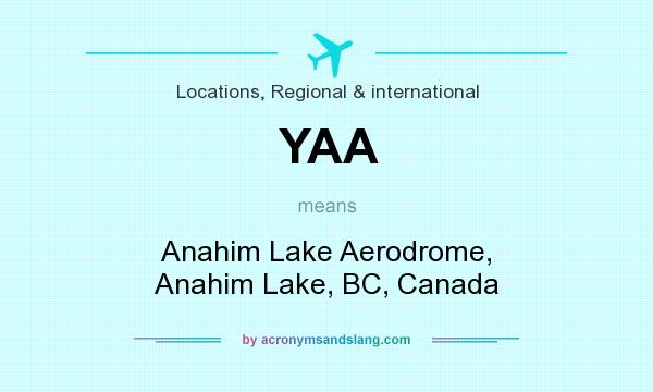 What does YAA mean? It stands for Anahim Lake Aerodrome, Anahim Lake, BC, Canada