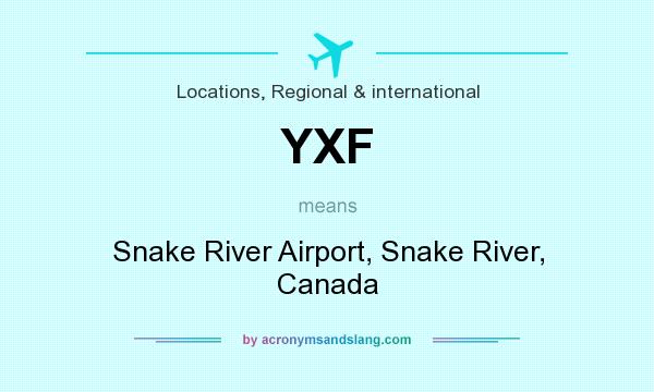 What does YXF mean? It stands for Snake River Airport, Snake River, Canada