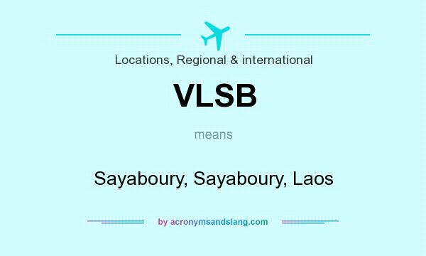 What does VLSB mean? It stands for Sayaboury, Sayaboury, Laos