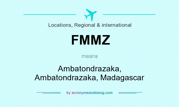 What does FMMZ mean? It stands for Ambatondrazaka, Ambatondrazaka, Madagascar