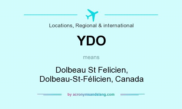 What does YDO mean? It stands for Dolbeau St Felicien, Dolbeau-St-Félicien, Canada