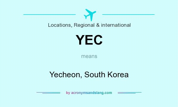 What does YEC mean? It stands for Yecheon, South Korea