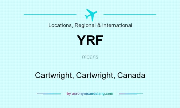 What does YRF mean? It stands for Cartwright, Cartwright, Canada