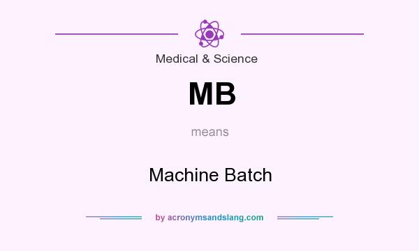 What does MB mean? It stands for Machine Batch