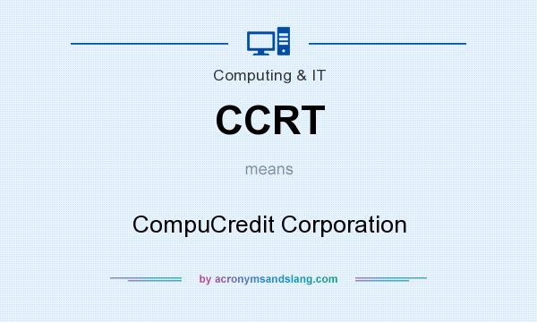 What does CCRT mean? It stands for CompuCredit Corporation