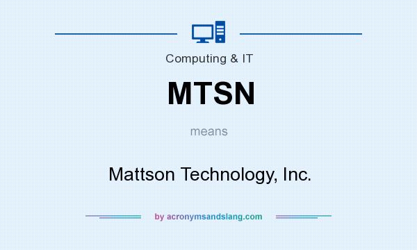 What does MTSN mean? It stands for Mattson Technology, Inc.