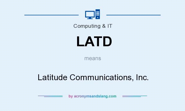 What does LATD mean? It stands for Latitude Communications, Inc.