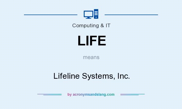 What does LIFE mean? It stands for Lifeline Systems, Inc.