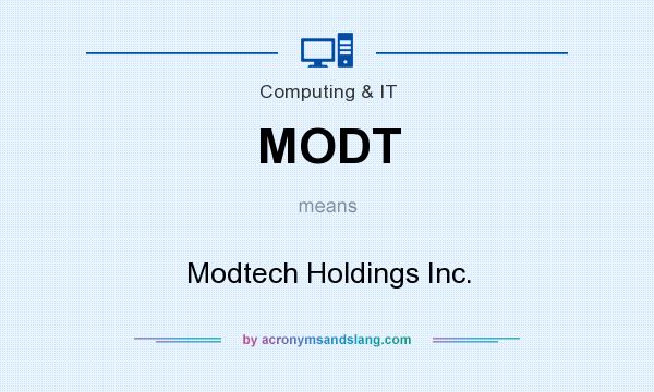 What does MODT mean? It stands for Modtech Holdings Inc.