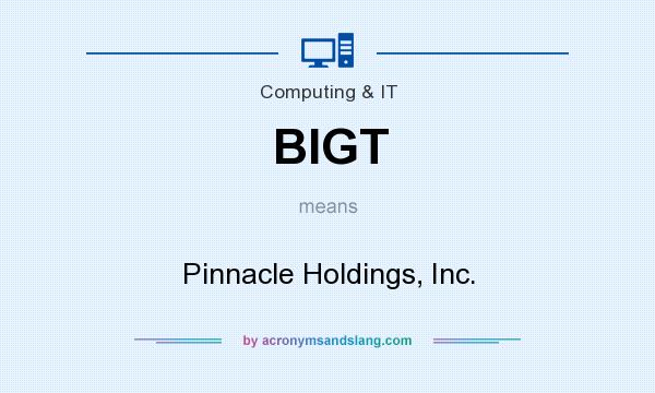 What does BIGT mean? It stands for Pinnacle Holdings, Inc.