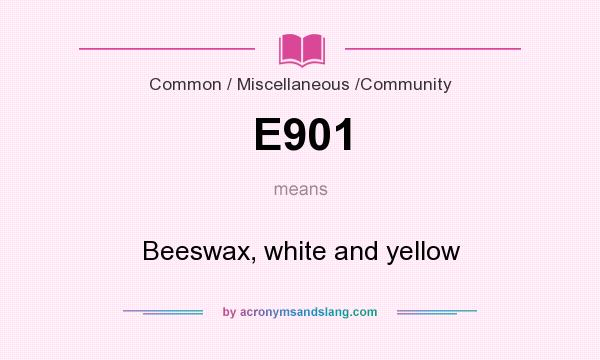 What does E901 mean? It stands for Beeswax, white and yellow
