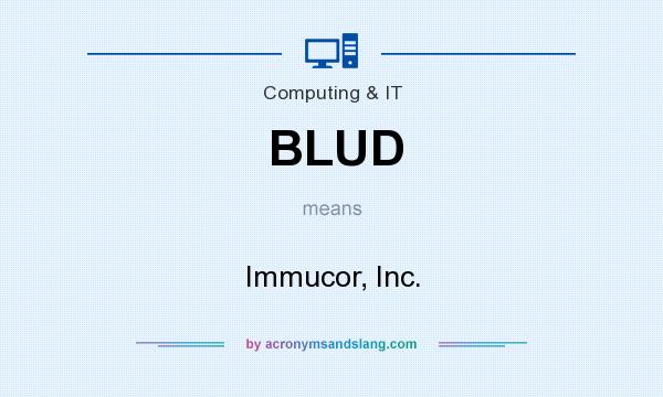 What does BLUD mean? It stands for Immucor, Inc.