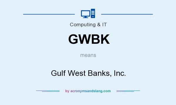 What does GWBK mean? It stands for Gulf West Banks, Inc.