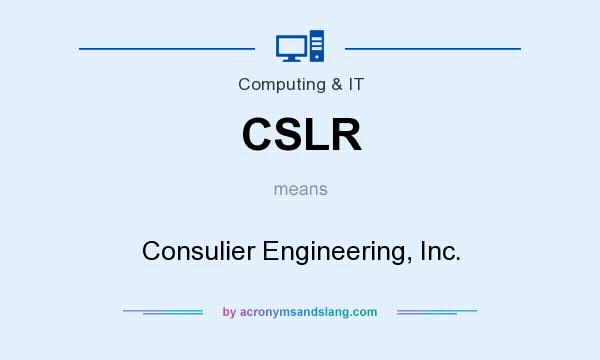 What does CSLR mean? It stands for Consulier Engineering, Inc.