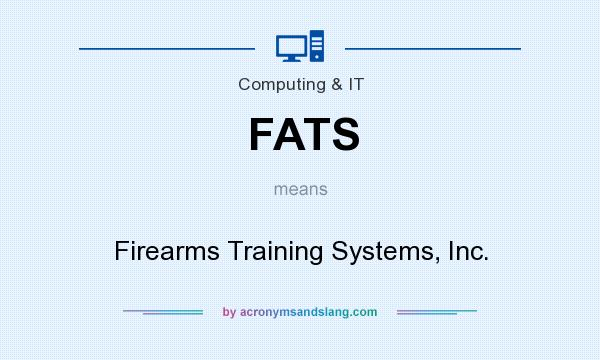 What does FATS mean? It stands for Firearms Training Systems, Inc.