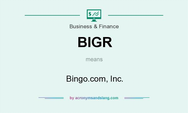 What does BIGR mean? It stands for Bingo.com, Inc.