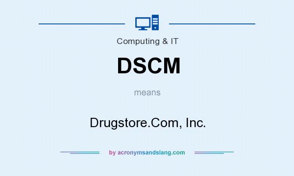 What does DSCM mean? It stands for Drugstore.Com, Inc.