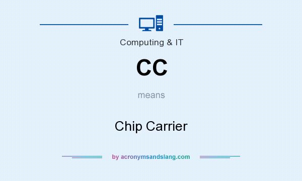 What does CC mean? It stands for Chip Carrier
