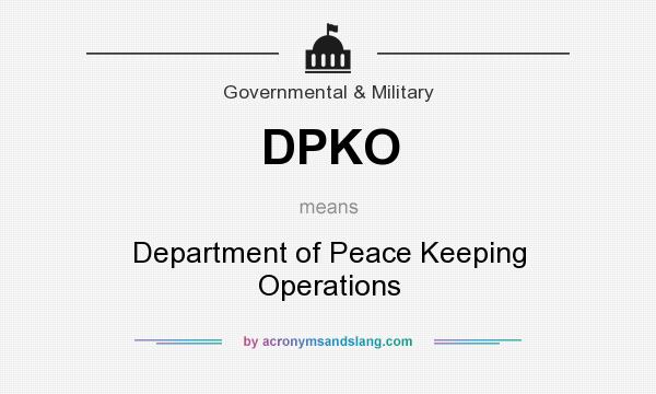 What does DPKO mean? It stands for Department of Peace Keeping Operations