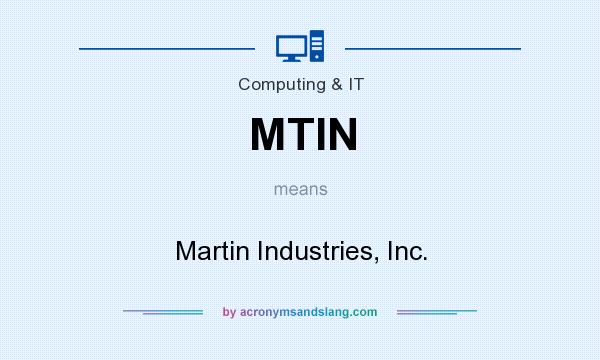 What does MTIN mean? It stands for Martin Industries, Inc.