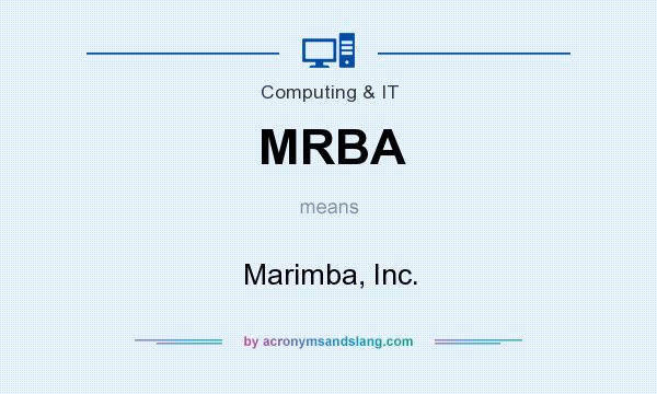 What does MRBA mean? It stands for Marimba, Inc.