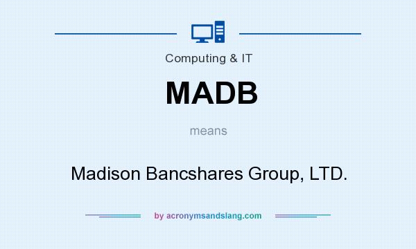 What does MADB mean? It stands for Madison Bancshares Group, LTD.